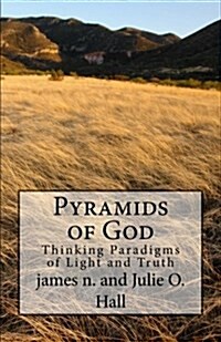 Pyramids of God: Thinking Paradigms of Light and Truth (Paperback)