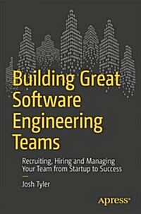 Building Great Software Engineering Teams: Recruiting, Hiring, and Managing Your Team from Startup to Success (Paperback, 2015)