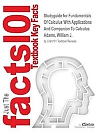 Studyguide for Fundamentals of Calculus with Applications and Companion to Calculus by Adams, William J., ISBN 9781425745547 (Paperback)