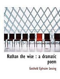 Nathan the Wise: A Dramatic Poem (Paperback)
