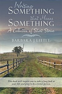 Writing Something That Means Something: A Collection of Short Stories (Paperback)