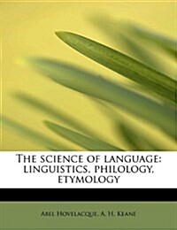 The Science of Language: Linguistics, Philology, Etymology (Paperback)