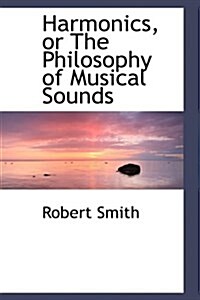 Harmonics, or the Philosophy of Musical Sounds (Hardcover)