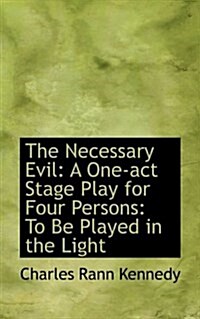 The Necessary Evil: A One-Act Stage Play for Four Persons: To Be Played in the Light (Paperback)