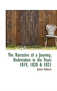 The Narrative of a Journey, Undertaken in the Years 1819, 1820 & 1821 (Paperback)