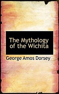 The Mythology of the Wichita (Paperback)
