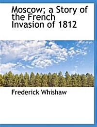 Moscow; A Story of the French Invasion of 1812 (Hardcover)