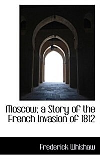 Moscow; A Story of the French Invasion of 1812 (Paperback)