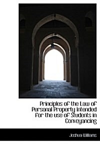 Principles of the Law of Personal Property Intended for the Use of Students in Conveyancing (Hardcover)