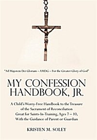 My Confession Handbook, Jr.: A Childs Worry-Free Handbook to the Treasure of the Sacrament of Reconciliation Great for Saints-In-Training, Ages 7 (Hardcover)