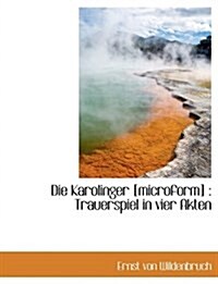 Die Karolinger [Microform]: Trauerspiel in Vier Akten (Paperback)