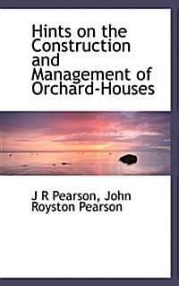 Hints on the Construction and Management of Orchard-Houses (Paperback)