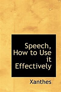 Speech, How to Use It Effectively (Hardcover)