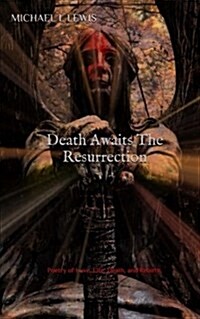 Death Awaits the Resurrection: Life, Love, Death and Rebirth (Paperback)