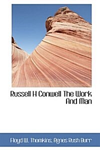 Russell H Conwell the Work and Man (Hardcover)