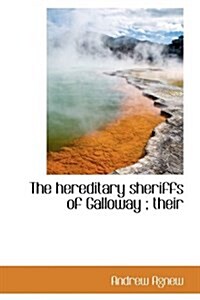 The Hereditary Sheriffs of Galloway; Their (Hardcover)
