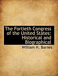 The Fortieth Congress of the United States: Historical and Biographical (Hardcover)