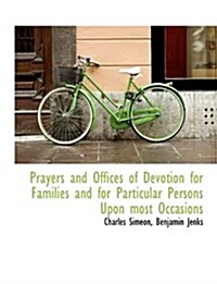 Prayers and Offices of Devotion for Families and for Particular Persons Upon Most Occasions (Hardcover)