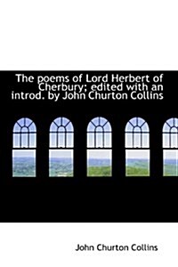 The Poems of Lord Herbert of Cherbury; Edited with an Introd. by John Churton Collins (Hardcover)