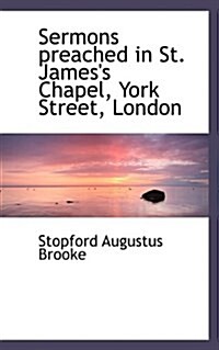 Sermons Preached in St. Jamess Chapel, York Street, London (Paperback)