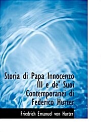 Storia Di Papa Innocenzo III E de Suoi Contemporanei Di Federico Hurter (Hardcover)