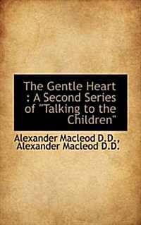 The Gentle Heart: A Second Series of Talking to the Children (Paperback)