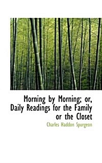 Morning by Morning; Or, Daily Readings for the Family or the Closet (Hardcover)
