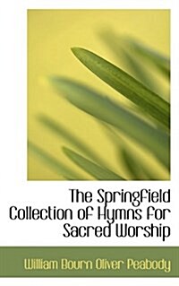 The Springfield Collection of Hymns for Sacred Worship (Paperback)