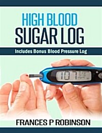 High Blood Sugar Log: Includes Bonus Blood Pressure Log (Paperback)