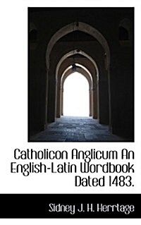 Catholicon Anglicum an English-Latin Wordbook Dated 1483. (Hardcover)