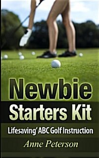 Newbie Starter Kit - Lifesaving ABC Golf Instruction (Paperback)