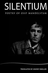 Silentium: Selected Poetry of Osip Mandelstam (Paperback)