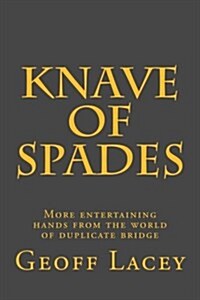 Knave of Spades: More Entertaining Hands from the World of Duplicate Bridge (Paperback)