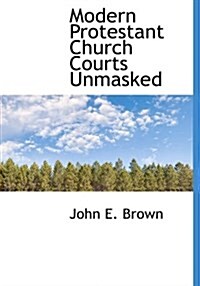 Modern Protestant Church Courts Unmasked (Paperback)