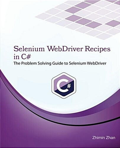 Selenium Webdriver Recipes in C#: The Problem Solving Guide to Selenium Webdriver in C# (Paperback)