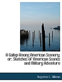 A Gallop Among American Scenery; Or, Sketches of American Scenes and Military Adventure (Hardcover)