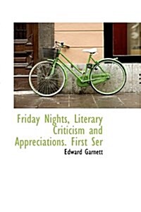 Friday Nights, Literary Criticism and Appreciations. First Ser (Hardcover)