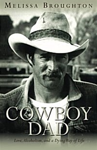 Cowboy Dad: Love, Alcoholism, and a Dying Way of Life (Paperback)