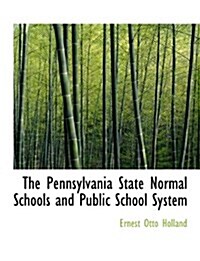 The Pennsylvania State Normal Schools and Public School System (Paperback)