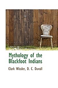 Mythology of the Blackfoot Indians (Hardcover)