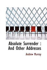 Absolute Surrender: And Other Addresses (Hardcover)