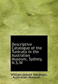 Descriptive Catalogue of the Tunicata in the Australian Museum, Sydney, N.S.W (Hardcover)