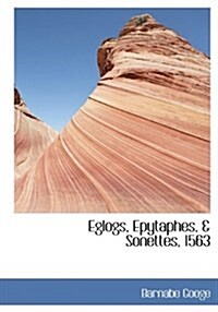 Eglogs, Epytaphes, & Sonettes, 1563 (Hardcover)