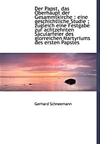 Der Papst, Das Oberhaupt Der Gesammtkirche: Eine Geschichtliche Studie; Zugleich Eine Festgabe Zur (Hardcover)