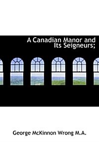 A Canadian Manor and Its Seigneurs; (Paperback)
