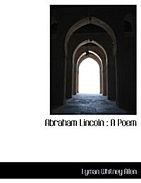 Abraham Lincoln: A Poem (Paperback)