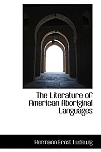 The Literature of American Aboriginal Languages (Hardcover)