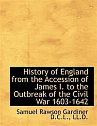 History of England from the Accession of James I. to the Outbreak of the Civil War 1603-1642 (Hardcover)