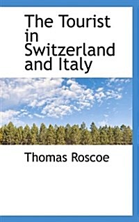 The Tourist in Switzerland and Italy (Paperback)
