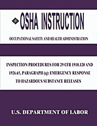 OSHA Instruction: Inspection Procedures for 29 Cfr 1910.120 and 1926.65, Paragraph (Q): Emergency Response to Hazardous Substance Releas (Paperback)